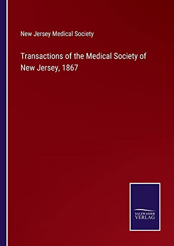 Transactions of the Medical Society of New Jersey, 1867