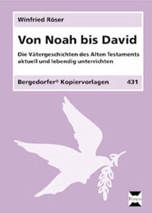 Von Noah bis David: Die Vätergeschichten des Alten Testaments aktuell und lebendig unterrichten