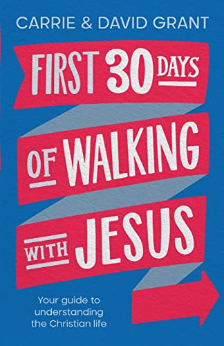 First 30 Days of Walking with Jesus: Your guide to understanding the Christian life