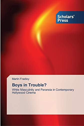 Boys in Trouble?: White Masculinity and Paranoia in Contemporary Hollywood Cinema