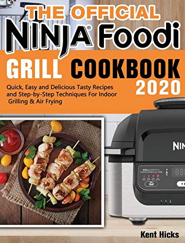 The Official Ninja Foodi Grill Cookbook 2020: Quick, Easy and Delicious Tasty Recipes and Step-by-Step Techniques For Indoor Grilling & Air Frying