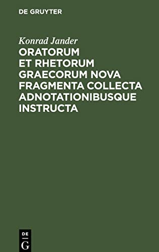 Oratorum et rhetorum Graecorum nova fragmenta collecta adnotationibusque instructa: Dissertatio inauguralis