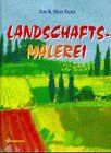 Landschafts- Malerei. Mit Aquarell-, Öl-, Acrylfarben und Pastellkreiden