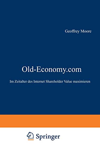 Old-Economy.com: Im Zeitalter des Internet Shareholder Value maximieren (German Edition)