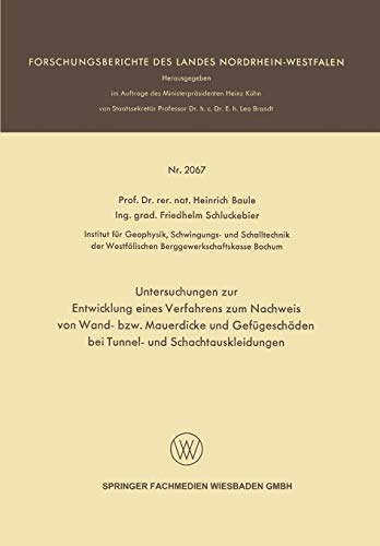 Untersuchungen zur Entwicklung eines Verfahrens zum Nachweis von Wand- bzw. Mauerdicke und Gefügeschäden bei Tunnel- und Schachtauskleidungen (Forschungsberichte des Landes Nordrhein-Westfalen)