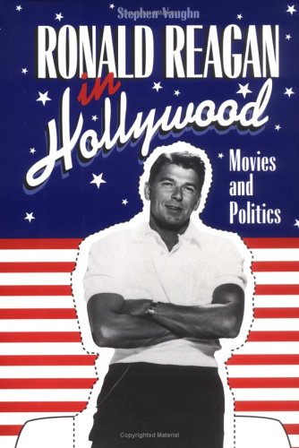 Ronald Reagan in Hollywood: Movies and Politics (Cambridge Studies in the History of Mass Communication)