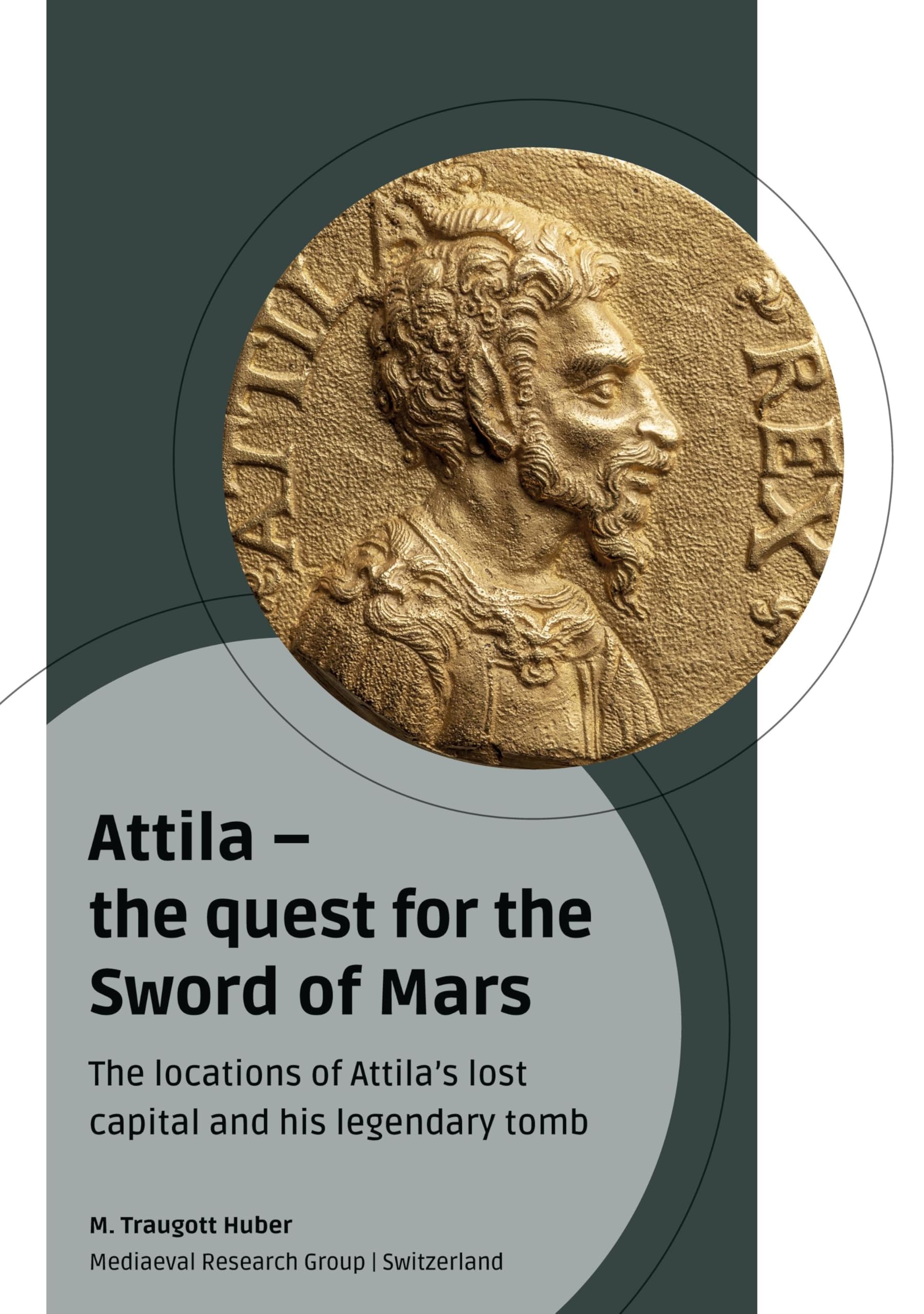 Attila - the quest for the Sword of Mars: The locations of Attila's lost capital and his legendary tomb