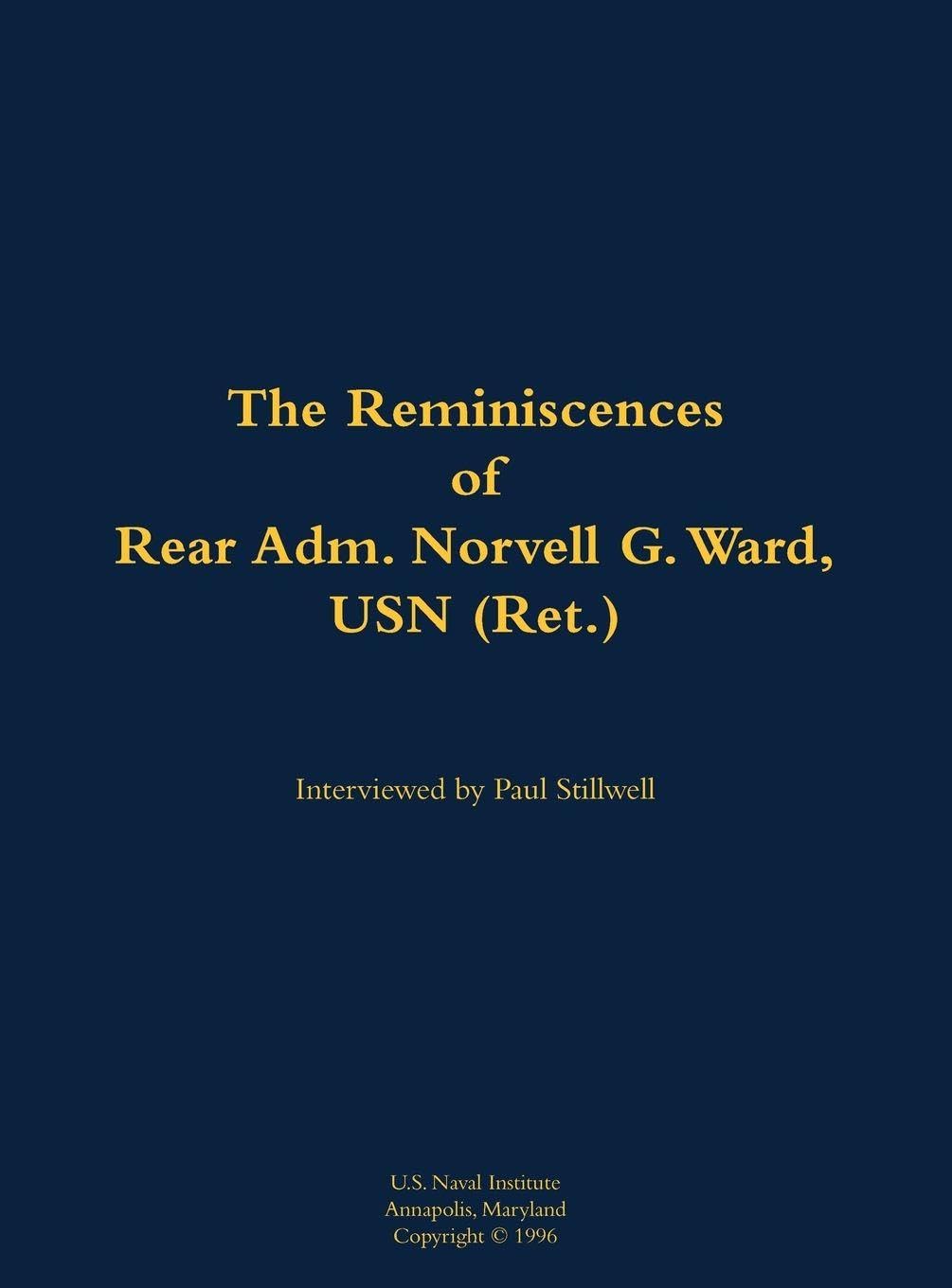 The Reminiscences of Rear Adm. Norvell G. Ward, USN (Ret.): 1912-2005