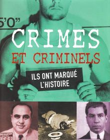 Crimes et criminels : ils ont marqué l'histoire