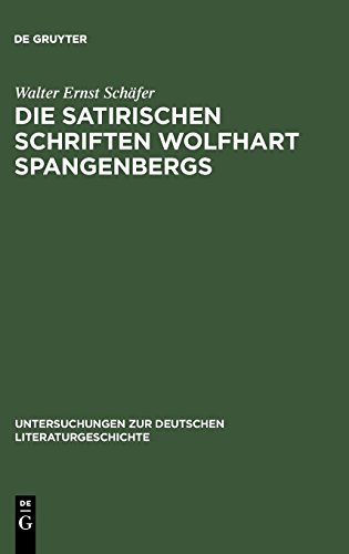 Die satirischen Schriften Wolfhart Spangenbergs (Untersuchungen zur deutschen Literaturgeschichte, Band 94)