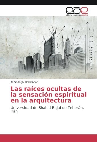 Las raíces ocultas de la sensación espiritual en la arquitectura: Universidad de Shahid Rajai de Teherán, Irán