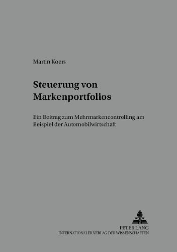 Steuerung von Markenportfolios: Ein Beitrag zum Mehrmarkencontrolling am Beispiel der Automobilwirtschaft (Schriften zu Marketing und Management)