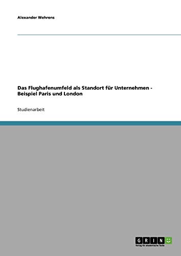 Das Flughafenumfeld als Standort für Unternehmen - Beispiel Paris und London