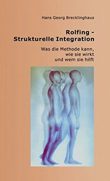 Rolfing - Strukturelle Integration: Was die Methode kann, wie sie wirkt und wem sie hilft