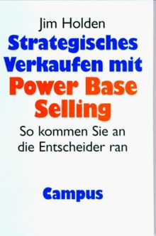 Strategisches Verkaufen mit Power Base Selling: So kommen Sie an die Entscheider ran