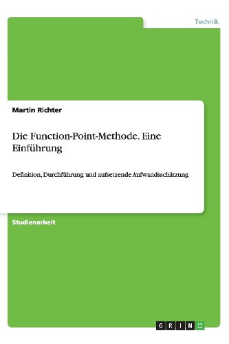 Die Function-Point-Methode. Eine Einführung: Definition, Durchführung und aufsetzende Aufwandsschätzung
