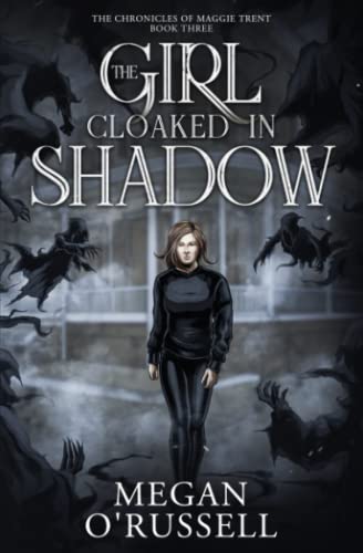 The Girl Cloaked in Shadow (The Chronicles of Maggie Trent, Band 3)