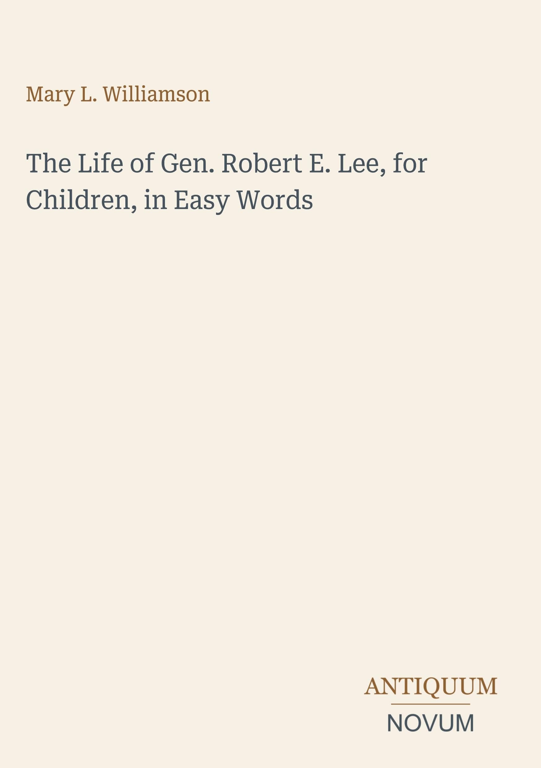 The Life of Gen. Robert E. Lee, for Children, in Easy Words