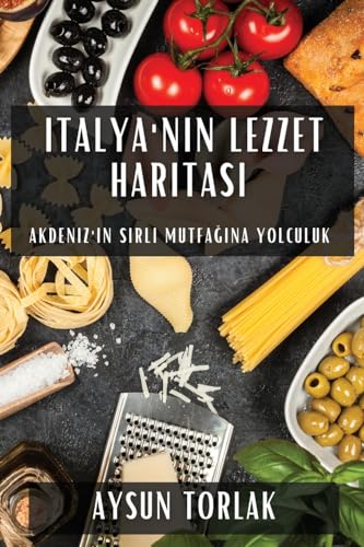 Italya'n¿n Lezzet Haritas¿: Akdeniz'in S¿rl¿ Mutfa¿¿na Yolculuk