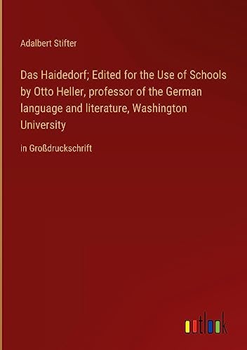 Das Haidedorf; Edited for the Use of Schools by Otto Heller, professor of the German language and literature, Washington University: in Großdruckschrift