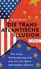 Die transatlantische Illusion: Die neue Weltordnung und wie wir uns darin behaupten können