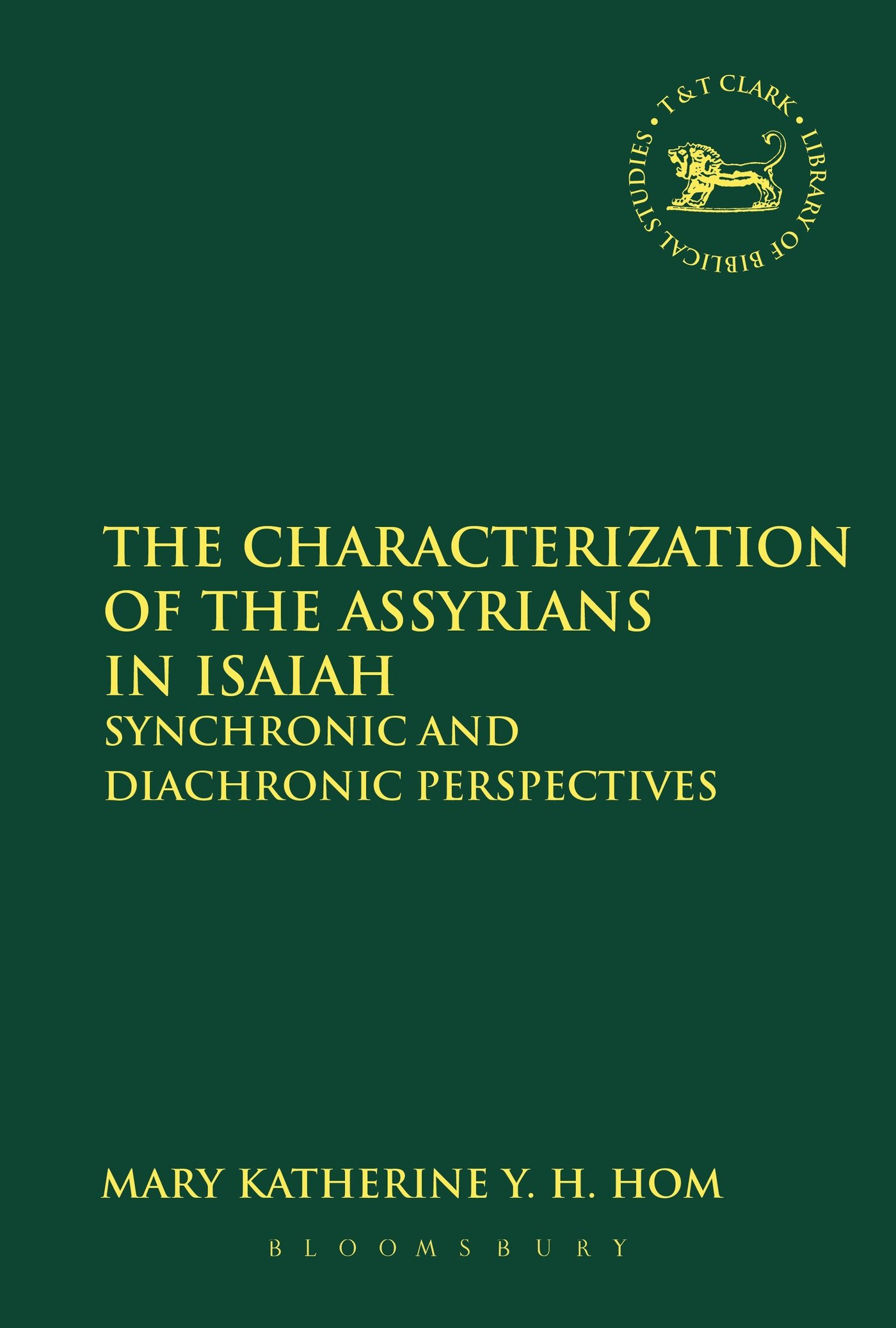 The Characterization of the Assyrians in Isaiah: Synchronic And Diachronic Perspectives (The Library of Hebrew Bible/Old Testament Studies)