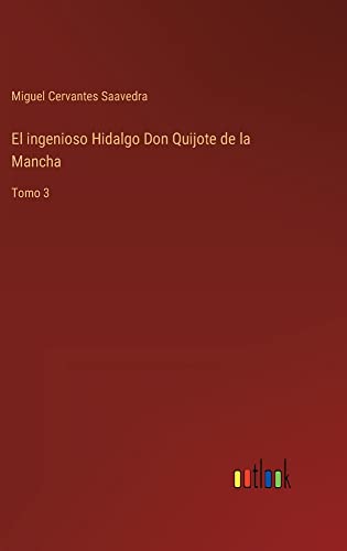 El ingenioso Hidalgo Don Quijote de la Mancha: Tomo 3