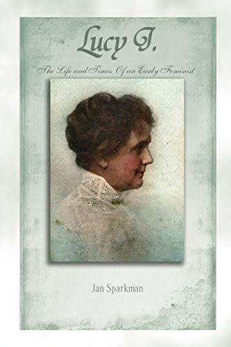 Lucy J.: The Life and Times Of an Early Feminist: The Life and Times Of an Early Feminist