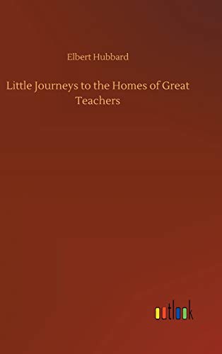 Little Journeys to the Homes of Great Teachers