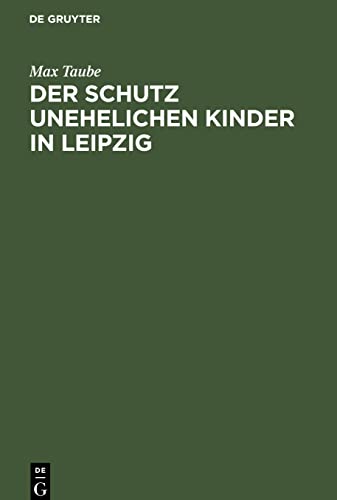Der Schutz unehelichen Kinder in Leipzig: Eine Einrichtung zur Fürsorge ohne Findelhäuser