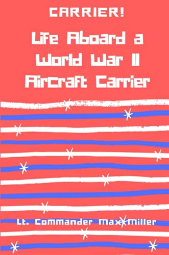 Carrier! Life Aboard a World War II Aircraft Carrier