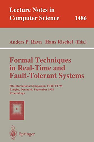 Formal Techniques in Real-Time and Fault-Tolerant Systems: 5th International Symposium, FTRTFT'98, Lyngby, Denmark, September 14-18, 1998, Proceedings ... Notes in Computer Science, 1486, Band 1486)