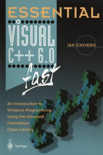 Essential Visual C++ 6.0 fast: An Introduction to Windows Programming using the Microsoft Foundation Class Library (Essential Series)
