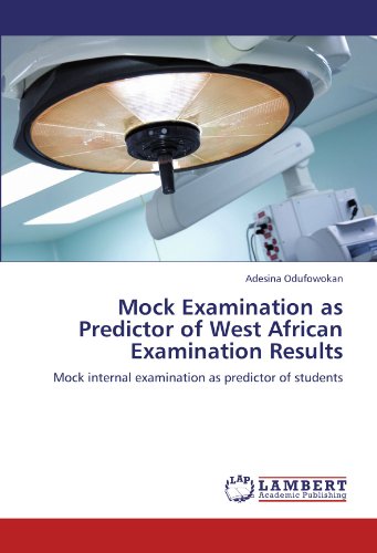 Mock Examination as Predictor of West African Examination Results: Mock internal examination as predictor of students