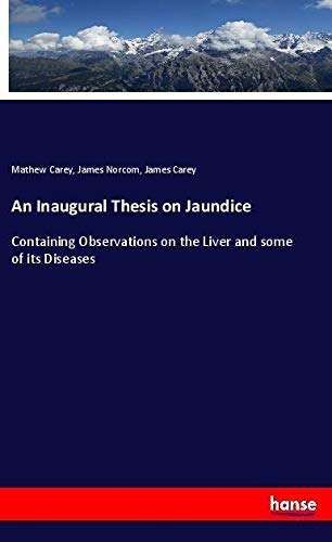 An Inaugural Thesis on Jaundice: Containing Observations on the Liver and some of its Diseases
