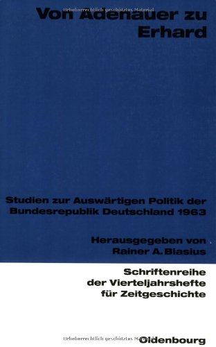 Von Adenauer zu Erhard: Studien zur Auswärtigen Politik der Bundesrepublik Deutschland 1963