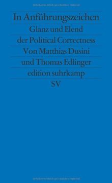 In Anführungszeichen: Glanz und Elend der Political Correctness (edition suhrkamp)