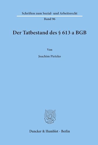Der Tatbestand des § 613 a BGB.: Dissertationsschrift (Schriften zum Sozial- und Arbeitsrecht, Band 96)