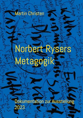 Norbert Rysers Metagogik: Dokumentation zur Ausstellung 2023