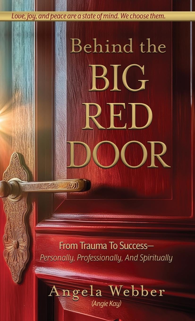 Behind The Big Red Door: From Trauma To Success-Personally, Professional, And Spiritually