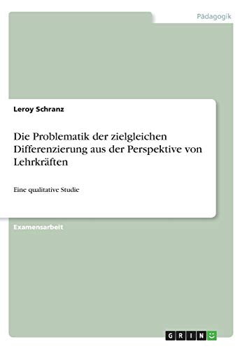 Die Problematik der zielgleichen Differenzierung aus der Perspektive von Lehrkräften: Eine qualitative Studie