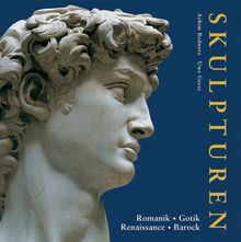 Skulpturen. Romanik - Gotik - Renaissance - Barock