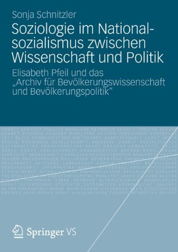 Soziologie im Nationalsozialismus Zwischen Wissenschaft und Politik: Elisabeth Pfeil und das Archiv für Bevölkerungswissenschaft und Bevölkerungspolitik (German and German Edition)