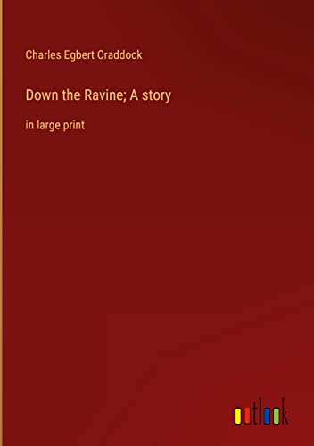 Down the Ravine; A story: in large print