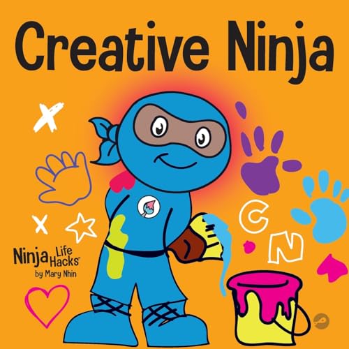 Creative Ninja: A STEAM Book for Kids About Developing Creativity (Ninja Life Hacks, Band 33)