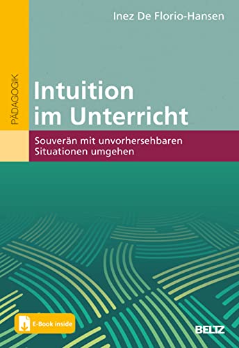 Intuition im Unterricht: Souverän mit unvorhersehbaren Situationen umgehen. Mit E-Book inside