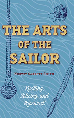 Smith, Hervey Garrett The Arts Of The Sailor, Knotting, Splicing And Ropework (Dover Maritime)