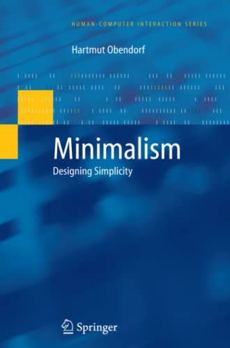 Minimalism: Designing Simplicity (Human–Computer Interaction Series)