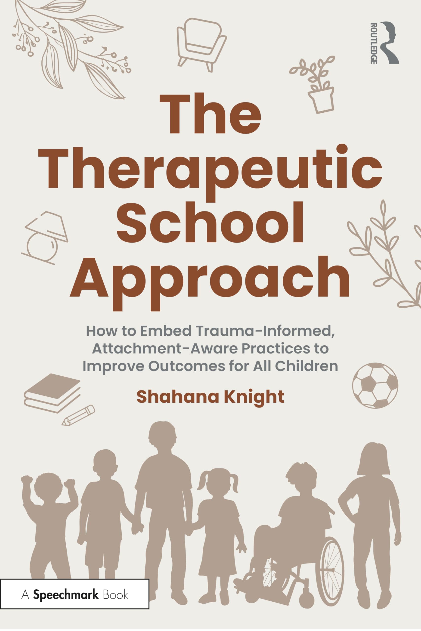 The Therapeutic School Approach: How to Embed Trauma-Informed, Attachment-Aware Practices to Improve Outcomes for All Children