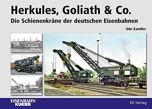 Herkules, Goliath & Co.: Die Schienenkräne der deutschen Eisenbahnen